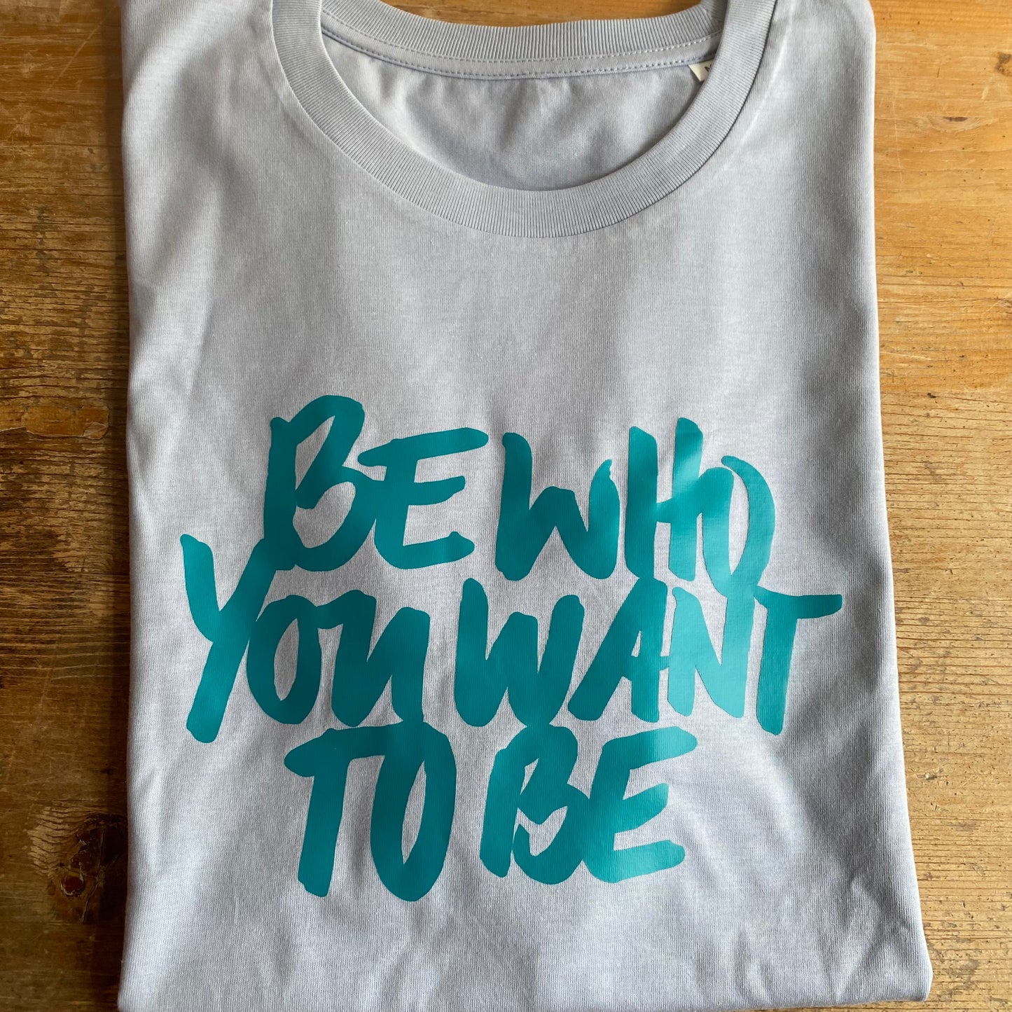 T-shirt "Be Who You Want To Be"