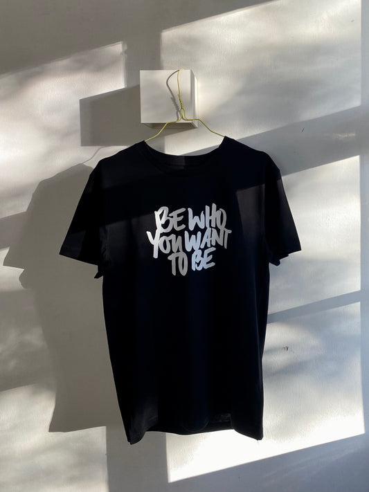 T-shirt "Be Who You Want To Be"